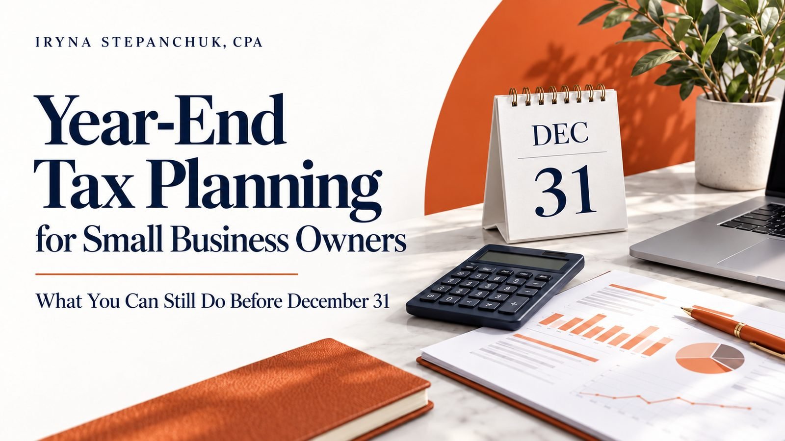 Year-End Tax Planning for Small Business Owners: What You Can Still Do Before December 31